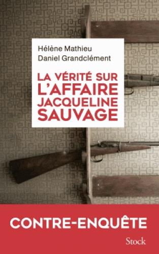 Grandclément Daniel - LA VERITE SUR L'AFFAIRE JACQUELINE SAUVAGE Grandclément Daniel - LA VERITE SUR L'AFFAIRE JACQUELINE SAUVAGE